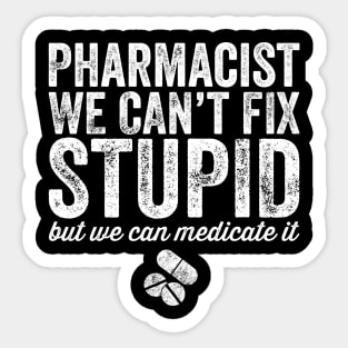 pharmacist we can't fix stupid Sticker